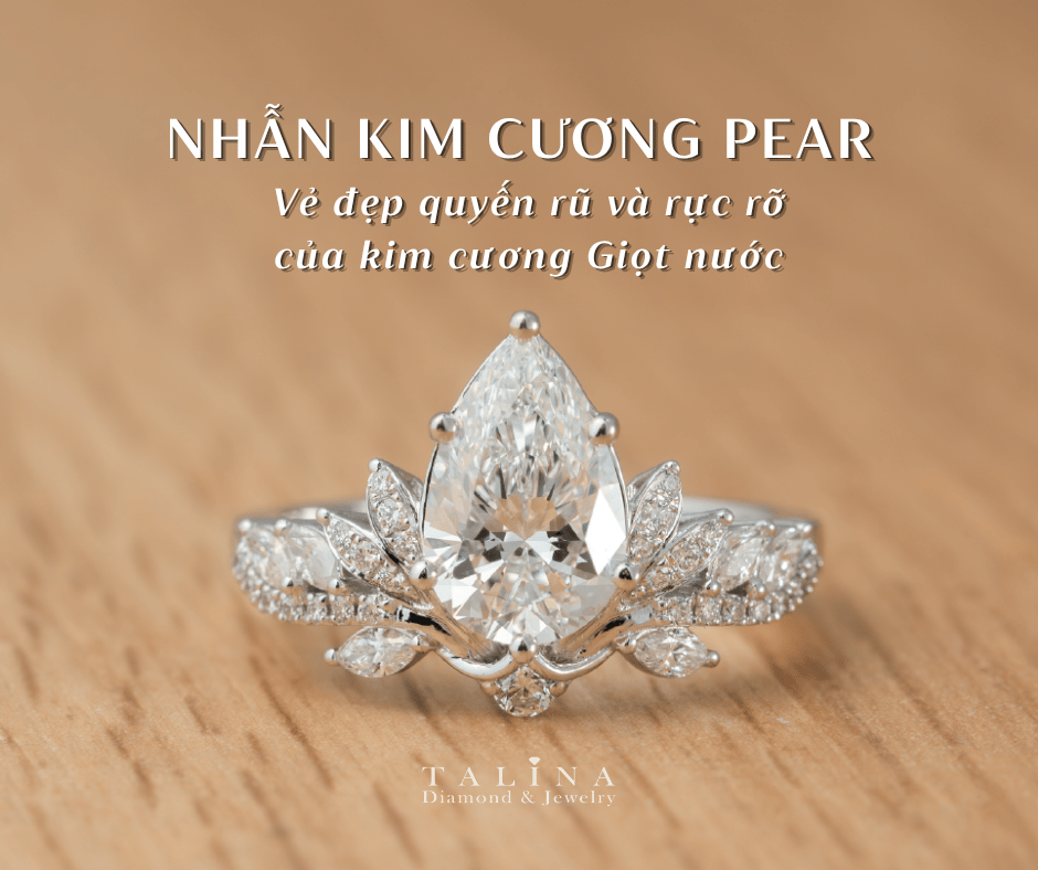 Nhẫn cầu hôn Pear: Vẻ đẹp quyến rũ của kim cương dáng giọt nước